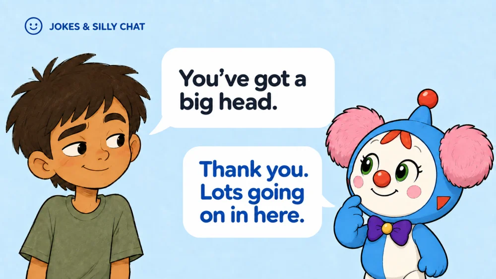 Jokes and silly chat. Child: You’ve got a big head. Babaru: Thank you. Lots going on in here.